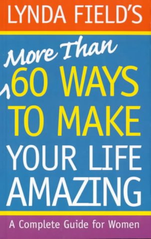 9781862048355: More Than 60 Ways to Make Your Life Amazing: A Complete Guide for Women