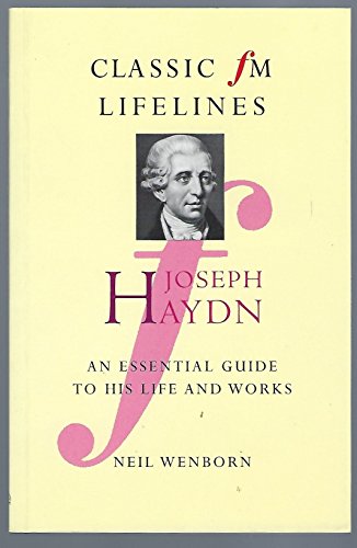 Stock image for Classic FM Lifelines: Joseph Haydn. An Essential Guide to His Life and Works for sale by The London Bookworm