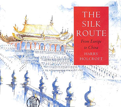 Stock image for The Silk Route: From Europe to China for sale by ThriftBooks-Dallas