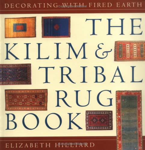 Stock image for The Kilim & Tribal Rug Book: Decorating with "Fired Earth" for sale by HPB-Diamond
