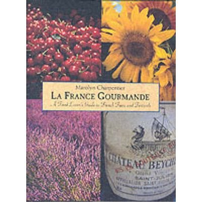 Imagen de archivo de La France Gourmande: A Food Lover's Guide to French Fetes and Foires a la venta por Emily's Books