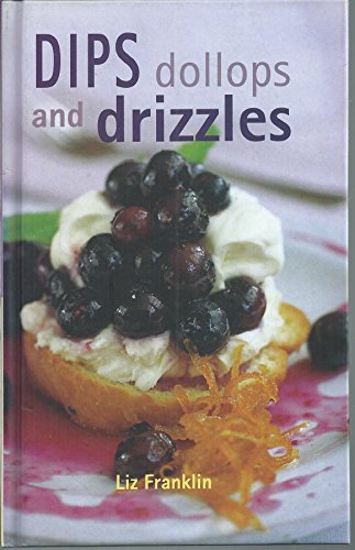 Stock image for DIPS, DOLLOPS and DRIZZLES for sale by COOK AND BAKERS BOOKS