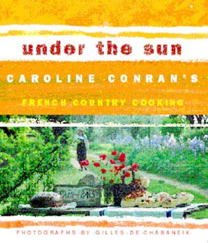 Imagen de archivo de Under the Sun: Caroline Conran's French Country Cooking a la venta por AwesomeBooks