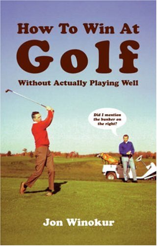 How to Win at Golf: Without Actually Playing Well (9781862055919) by Jon Winokur