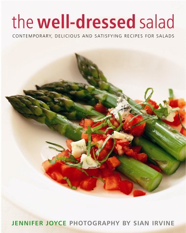 Stock image for The Well-dressed Salad: Contemporary, Delicious and Satisfying Recipes for Salads for sale by AwesomeBooks