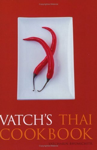 Vatch's Thai Cookbook: 150 Recipes with Guide to Essential Ingredients (9781862056633) by Bhumichitr, Vatcharin