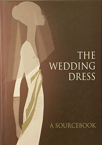 Beispielbild fr The Wedding Dress: A Sourcebook zum Verkauf von WorldofBooks