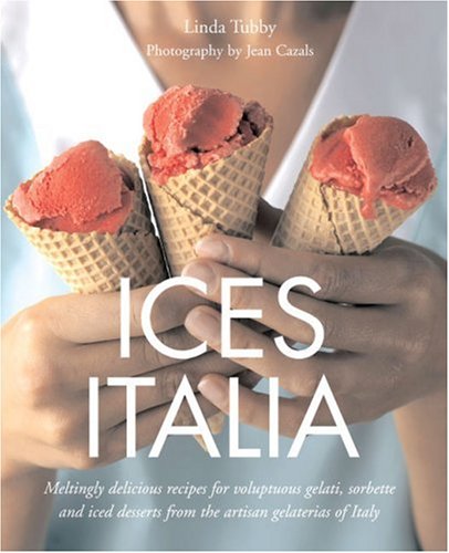 9781862057746: Ices Italia: Meltingly Delicious Recipes for Voluptuous Gelati, Sorbette, and Iced Desserts from Artisan Gelaterias of Italy