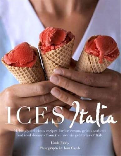 9781862059047: Ices Italia: Meltingly Delicious Recipes for Voluptuous Gelati, Sorbette, and Iced Desserts from the Artisan Gelaterias of Italy