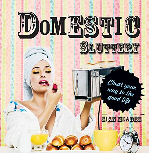 Stock image for Domestic Sluttery: Cheat your way to the good life for sale by WorldofBooks