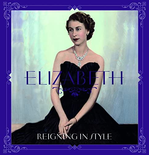 Beispielbild fr Elizabeth: Reigning in Style zum Verkauf von Reuseabook