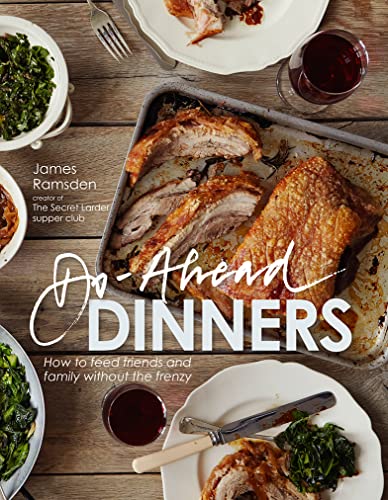 Do-Ahead Dinners: how to feed friends and family without the frenzy (9781862059979) by Ramsden, James