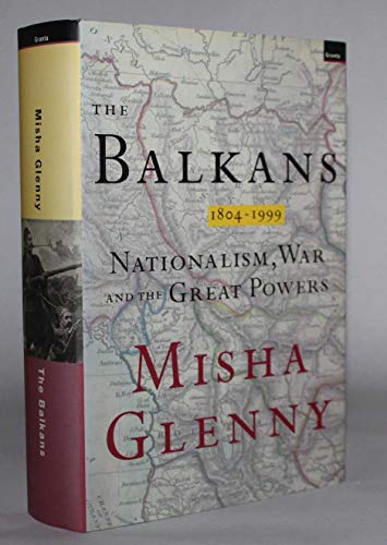 The Balkans: Nationalism, War and the Great Powers 1809-1999 (9781862070509) by Glenny, Misha
