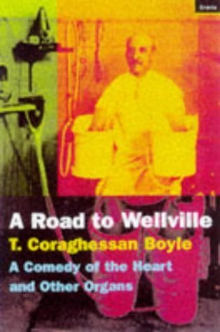 9781862071544: The Road to Wellville : A Comedy of the Heart and Other Organs