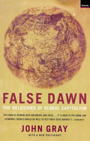 

False Dawn : The Delusions of Global Capitalism