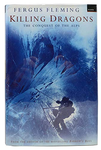 Stock image for KILLING DRAGONS. The Conquest of the Alps. for sale by Wonder Book