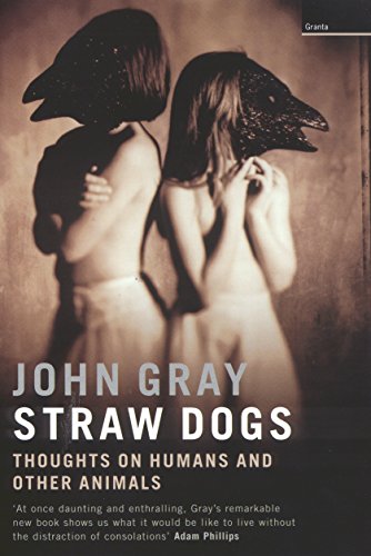 Stock image for Straw Dogs: Thoughts on Humans and Other Animals for sale by Books of the Smoky Mountains