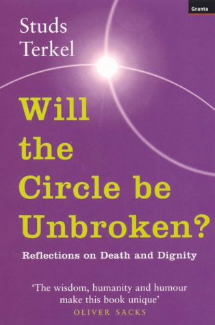Stock image for Will the Circle be Unbroken?: Reflections on Death and Dignity for sale by WorldofBooks