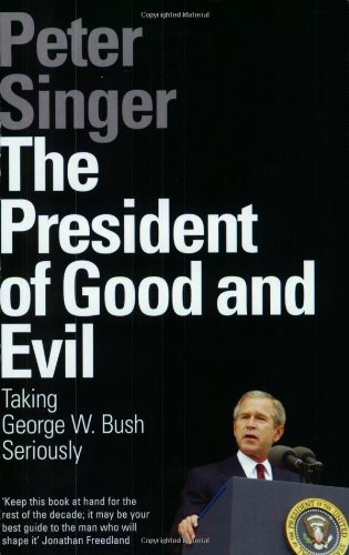 Stock image for The President of Good and Evil : Taking George W. Bush Seriously for sale by Hippo Books