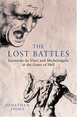 The Lost Battles: Leonardo Da Vinci and Micahelangelo at the Gates of Hell (9781862077072) by Jonathan Jones