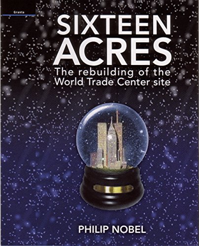 9781862077133: Sixteen Acres: The Rebuilding of the World Trade Center Site