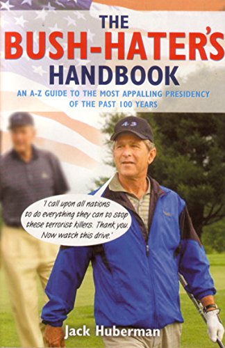 9781862077140: The Bush Hater's Handbook : An A-Z Guide to the Most Appalling Presidency of the Past 100 Years