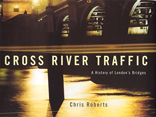 Stock image for Cross River Traffic: A History of London's Bridges for sale by Aynam Book Disposals (ABD)