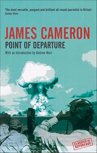Point of Departure: Experiment in Biography (Classics of Reportage S.) (9781862078246) by Cameron, James