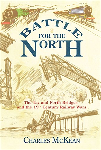 Beispielbild fr Battle for the North: The Tay and Forth Bridges and the 19th Century Railway Wars zum Verkauf von WorldofBooks