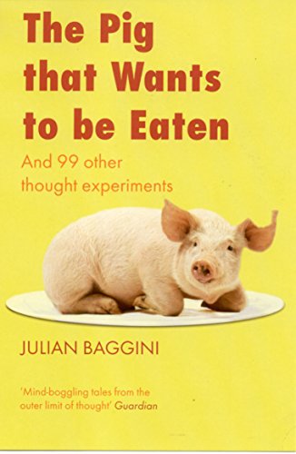 Imagen de archivo de Pig That Wants to be Eaten: And 99 Other Thought Experiments a la venta por WorldofBooks