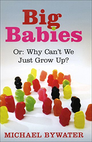 Stock image for Big Babies : Or - Why Can't We Just Grow Up? for sale by Better World Books