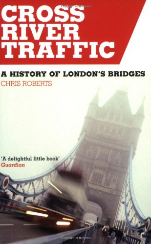 Beispielbild fr Cross River Traffic: A History of London's Bridges zum Verkauf von WorldofBooks