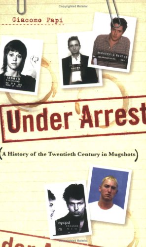 Imagen de archivo de Under Arrest: A History of the Twentieth Century in Mugshots a la venta por Books Unplugged