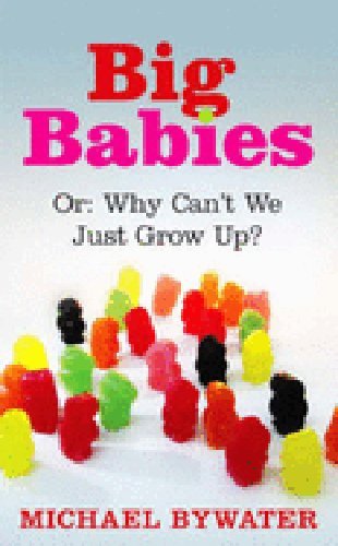 Beispielbild fr Big Babies: or: Why Cant We Just Grow Up? zum Verkauf von Reuseabook