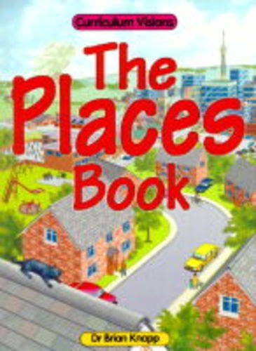 The Places Book (Curriculum Visions) (9781862140073) by Knapp, Brian J.