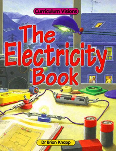 The Electricity Book (Curriculum Visions) (9781862140974) by Brian Knapp