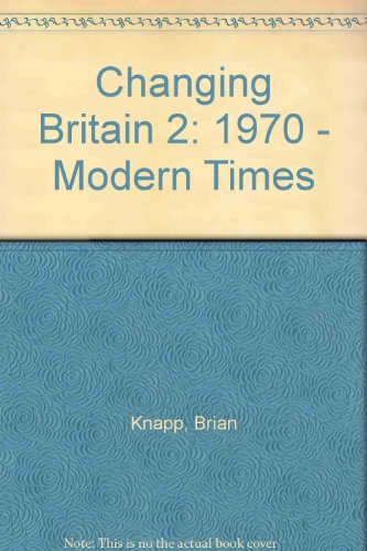Changing Britain 2: 1970 - Modern Times (9781862142367) by Brian Knapp