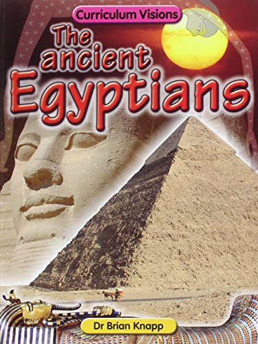 The Ancient Egyptians (Curriculum Visions) (9781862144507) by Brian Knapp