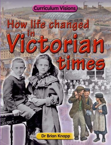 Beispielbild fr How Life Changed in Victorian Times (Curriculum Visions) zum Verkauf von WorldofBooks