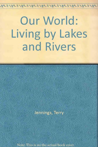 Living by Lakes and Rivers (Our World) (9781862153400) by Terry Jennings