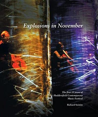 Imagen de archivo de Explosions in November : The First 33 Years of Huddersfield Contemporary Music Festival a la venta por Better World Books Ltd