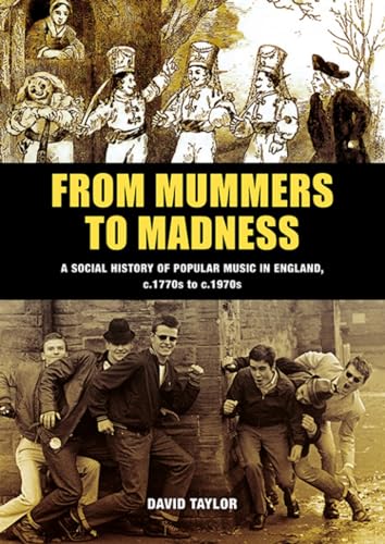 Imagen de archivo de From Mummers to Madness: A Social History of Popular Music in England, c.1770s to c.1970s a la venta por Kennys Bookstore