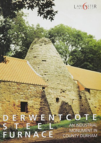 Derwentcote Steel Furnace: An Industrial Monument in County Durham