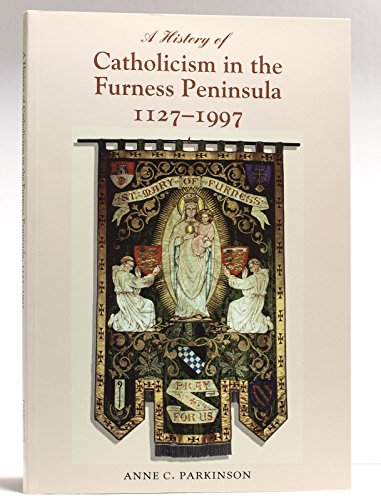 Stock image for History of Catholicism in the Furness Peninsula 1127-1997 for sale by AwesomeBooks