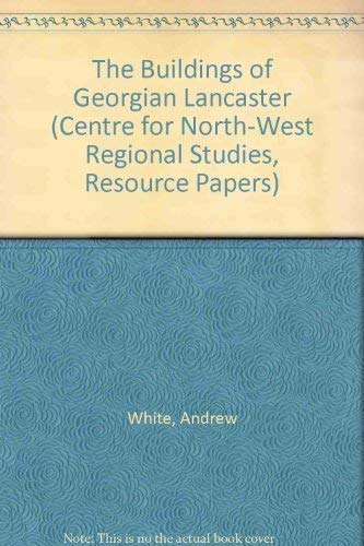 Stock image for The Buildings of Georgian Lancaster (Centre for North-West Regional Studies, Resource Papers) for sale by AwesomeBooks