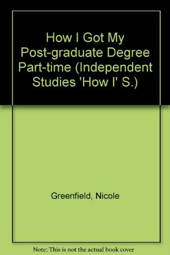 Imagen de archivo de How I Got My Post-graduate Degree Part-time (Independent Studies 'How I' S.) a la venta por Better World Books Ltd