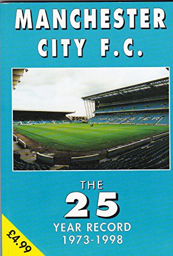 Stock image for Manchester City F.C. - the 25 Year Record 1973-1998 (The 25 year record series) for sale by AwesomeBooks