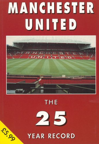 Beispielbild fr Manchester United: The 25 Year Record, 1974-99 zum Verkauf von WorldofBooks