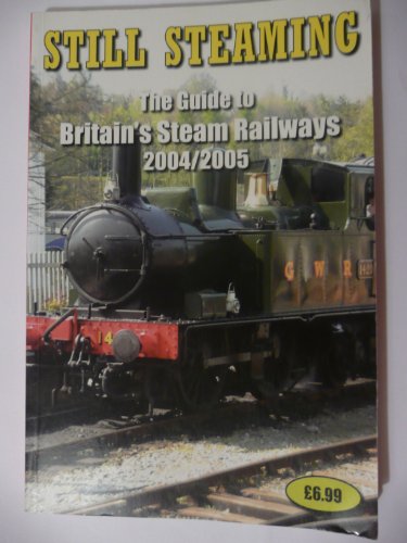 Beispielbild fr Still Steaming 2004-2005: The Guide to Britain's Steam Railways zum Verkauf von WorldofBooks