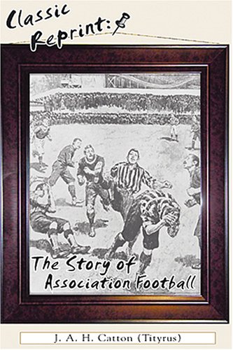 Imagen de archivo de The Story of Association Football (Classic Reprint) (Classic Reprint) a la venta por Revaluation Books